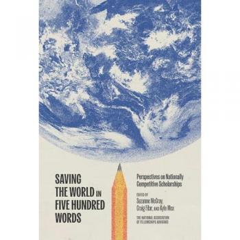 Saving the World in Five Hundred Words: Perspectives on Nationally Competitive Scholarships