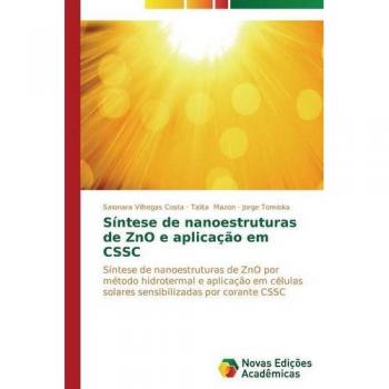 Síntese de nanoestruturas de ZnO e aplicação em CSSC: Síntese de nanoestruturas de ZnO por método hidrotermal e aplicação em células solares sensibilizadas por corante CSSC