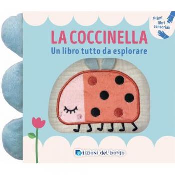 La coccinella. Un libro tutto da esplorare. Primi libri sensorial...