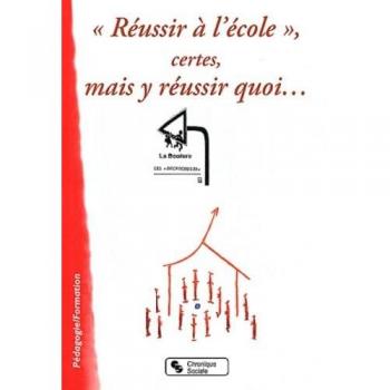 Reussir a l'ecole, certes, mais y reussir quoi...
