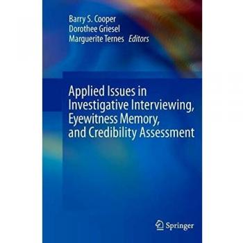 Applied Issues in Investigative Interviewing, Eyewitness Memory, and Credibility Assessment