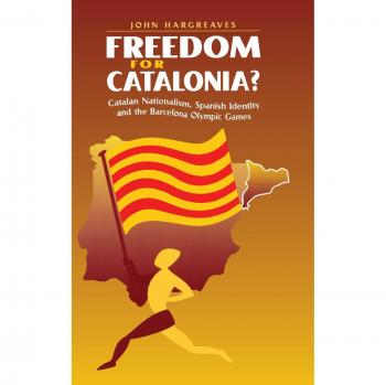 Freedom for Catalonia?: Catalan Nationalism, Spanish Identity and the Barcelona Olympic Games
