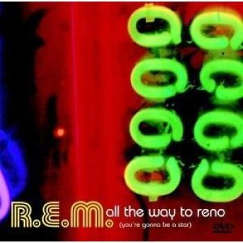 R.E.M.: All the Way to Reno (You're Gonna Be a Star)