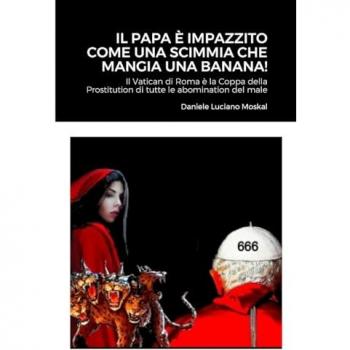 Moskal, Daniele Luciano: Il Papa è impazzito come una scimmia che mangia una banana!