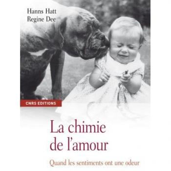 Hanns Hatt La Chimie De L'Amour : Quand Les Sentiments Ont Une Odeur