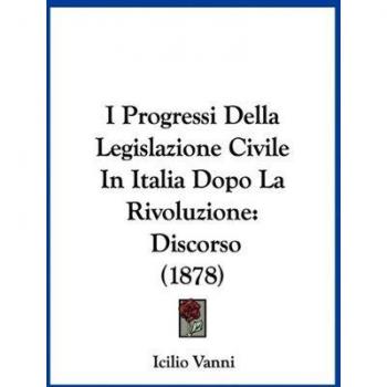 I Progressi Della Legislazione Civile In Italia Dopo La Rivoluzione: Discorso (1878)