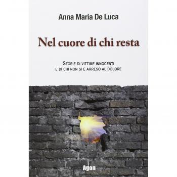 Nel cuore di chi resta. Storie di vittime innocenti e di chi non si è arreso al dolore