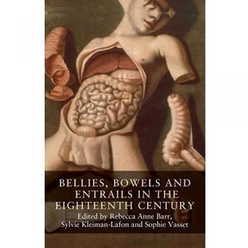 Bellies, bowels and entrails in the eighteenth century: . (Seventeenth