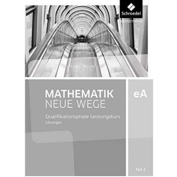Mathematik Neue Wege SII. Qualifikationsphase eA Leistungskurs: Lösungen 2. Niedersachsen und Rheinland-Pfalz