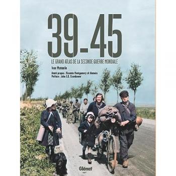 Ivor Matanle 39-45 3e Ed: Le Grand Atlas De La Seconde Guerre Mondiale