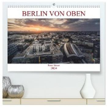 Berlin von oben (hochwertiger Premium Wandkalender 2024 DIN A2 quer) Kunstdruck in Hochglanz