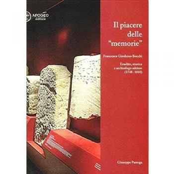 Il piacere delle memorie. Francesco Girolamo Bocchi erudito, storico e archeologo adriese