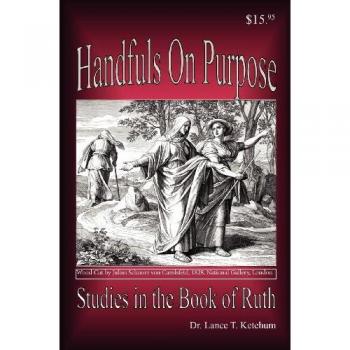 Ketchum, Lance T: Handfuls on Purpose, Studies in the Book of Ruth