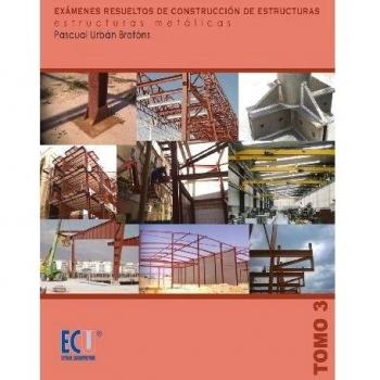 Exámenes resueltos de construcción de estructuras. Estructuras metálicas. Tomo III