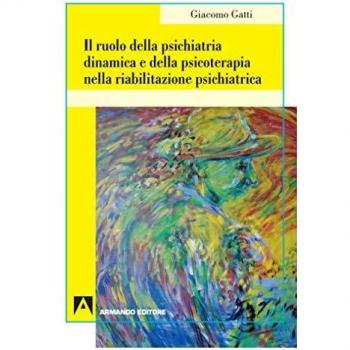 Il ruolo della psichiatria dinamica e della psicoterapia nella riabilitazione psichiatrica
