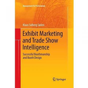 Exhibit Marketing and Trade Show Intelligence: Successful Boothmanship and Booth Design