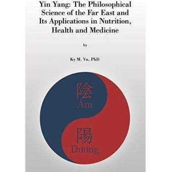 Yin Yang: The Philosophical Science of the Far East and Its Applications In Nutrition, Health and Medicine