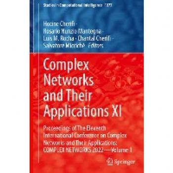 Complex Networks and Their Applications XI: Proceedings of The Eleventh International Conference on Complex Networks and Their Applications: COMPLEX ... Computational Intelligence, 1077, Band 1077)
