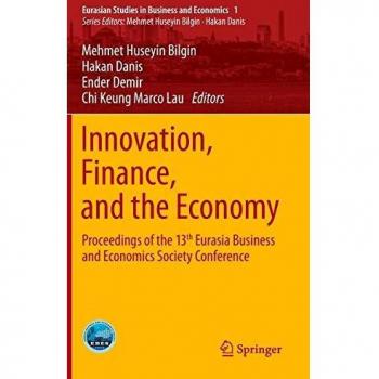 Innovation, Finance, and the Economy: Proceedings of the 13th Eurasia Business and Economics Society Conference