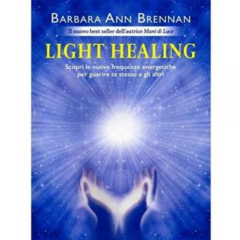 Light healing. Scopri le nuove frequenze energetiche per guarire ...
