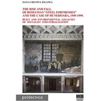 The rise and fall of Romanian «steel fortresses» and the case of ... Oana Cristina Tiganea
