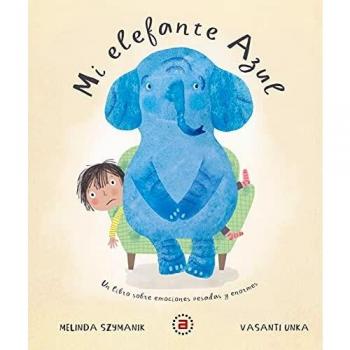 Mi elefante Azul: Un libro sobre emociones pesadas y enormes: 6 (Akal Infantil