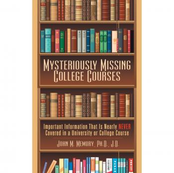 Mysteriously Missing College Courses: Important Information That Is Nearly Never Covered in a University or College Course
