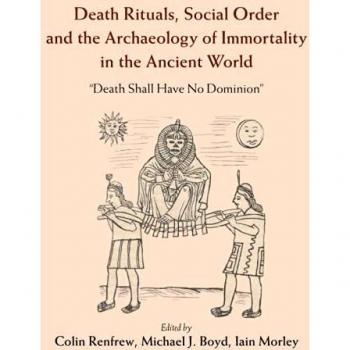 Death Rituals, Social Order and the Archaeology of Immortality in the Ancient World