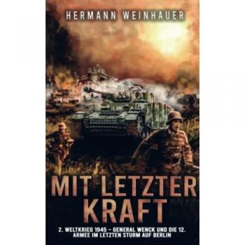 Mit letzter Kraft: 2. Weltkrieg 1945
