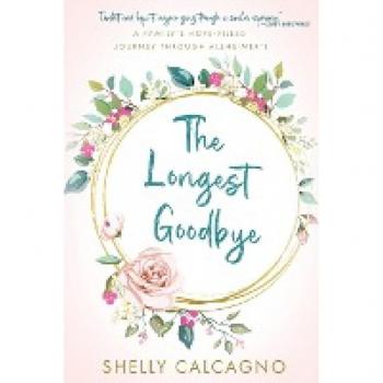 The Longest Goodbye: A Hope-Filled Alzheimer's Journey