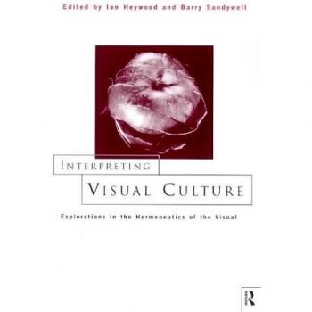 Interpreting Visual Culture by Ian Heywood