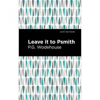 Leave it to Psmith (Mint Editions―Humorous and Satirical Narratives)