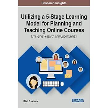 Utilizing a 5-Stage Learning Model for Planning and Teaching Online Courses: Emerging Research and Opportunities