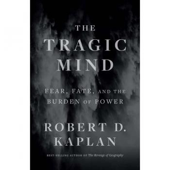 The Tragic Mind : Fear, Fate, and the Burden of Power