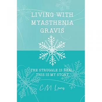 Living with Myasthenia Gravis: The Struggle Is Real: This Is My Story