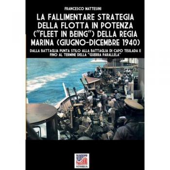 Mattesini, Francesco: La fallimentare strategia della flotta in potenza (Fleet in being) della regia Marina (giugno-dicembre 1940)