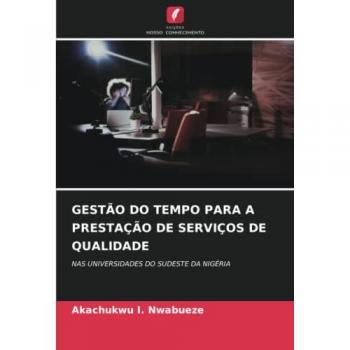 GESTÃO DO TEMPO PARA A PRESTAÇÃO DE SERVIÇOS DE QUALIDADE: NAS UNIVERSIDADES DO SUDESTE DA NIGÉRIA