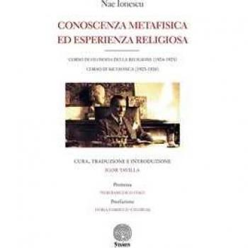 Conoscenza metafisica ed esperienza religiosa. Corso di filosofia... Nae Ionescu