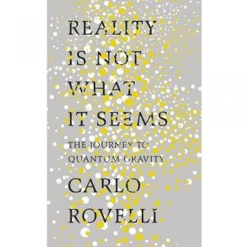 Reality Is Not What It Seems: The Journey to Quantum Gravity by Rovelli, Carlo