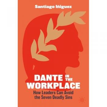 Dante in the Workplace : How Leaders Can Avoid the Seven Deadly Sins