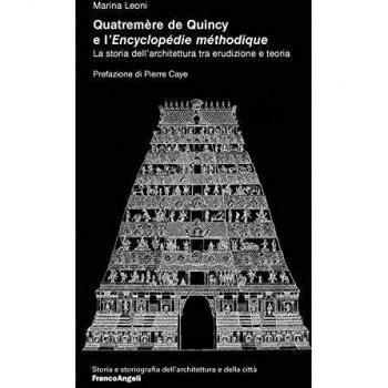 Quatremère de Quincy e l'«Encyclopédie méthodique». La storia dell'architettura tra erudizione e teoria