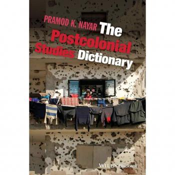 The Postcolonial Studies Dictionary by Nayar & Pramod K. University of Hyderabad & India