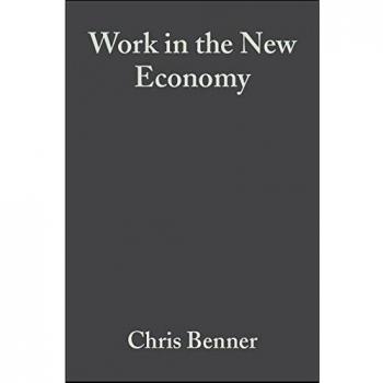 Chris Benner Work In The New Economy: Flexible Labor Markets In Silicon Valley (Information Age Series)