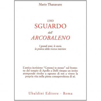 Uno sguardo dall'arcobaleno. I grandi temi, le storie, la pratica della ricerca interiore
