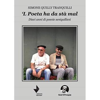 L'poeta ha da sta' mal'. Dieci anni di poesie senigalliesi