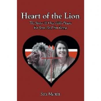 Heart of the Lion: The Story Of One Girl's Heart For Jesus And For Kenya
