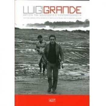 Luigi Grande. Artista tra Novecento e contemporaneità. Doni alla Galleria d'Arte Moderna di Genova e al Museo dell'Accademia Ligustica