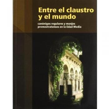 Entre El Claustro Y El Mundo Canonigos Regulares