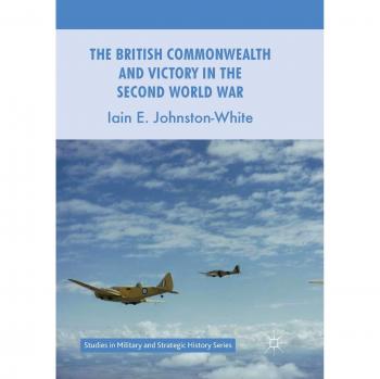 The British Commonwealth and Victory in the Second World War (Studies in Military and Strategic History)