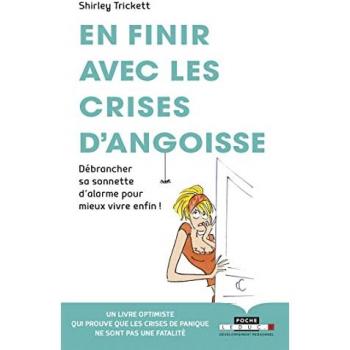 En finir avec les crises d'angoisse : Débrancher sa sonnette d'alarme pour mieux vivre enfin !